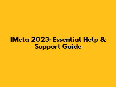 IMeta 2023: Essential Help & Support Guide