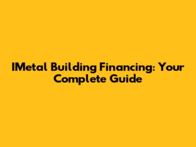 IMetal Building Financing: Your Complete Guide