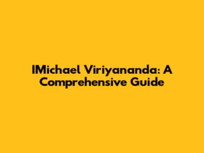 IMichael Viriyananda: A Comprehensive Guide