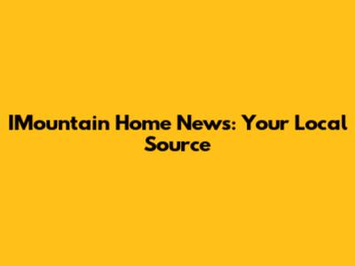 IMountain Home News: Your Local Source