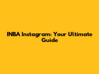INBA Instagram: Your Ultimate Guide