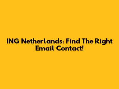 ING Netherlands: Find The Right Email Contact!