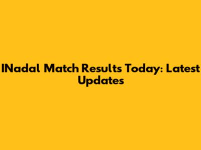 INadal Match Results Today: Latest Updates