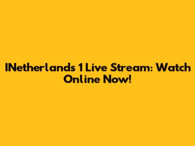 INetherlands 1 Live Stream: Watch Online Now!