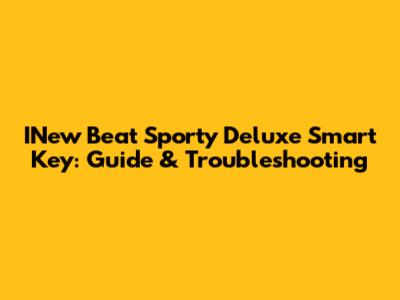 INew Beat Sporty Deluxe Smart Key: Guide & Troubleshooting