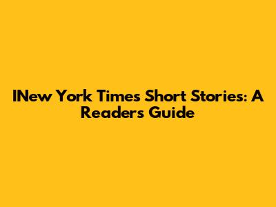 INew York Times Short Stories: A Reader's Guide