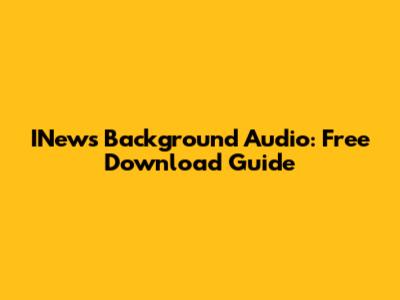 INews Background Audio: Free Download Guide