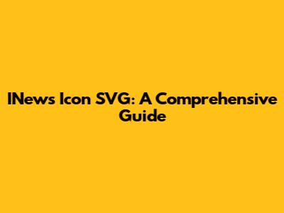 INews Icon SVG: A Comprehensive Guide