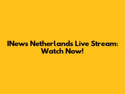 INews Netherlands Live Stream: Watch Now!