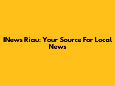 INews Riau: Your Source For Local News