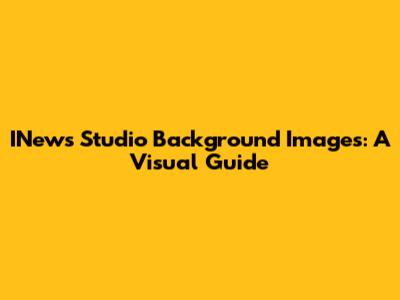 INews Studio Background Images: A Visual Guide