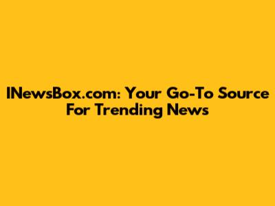 INewsBox.com: Your Go-To Source For Trending News