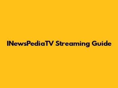 INewsPediaTV Streaming Guide