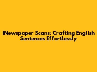 INewspaper Scans: Crafting English Sentences Effortlessly