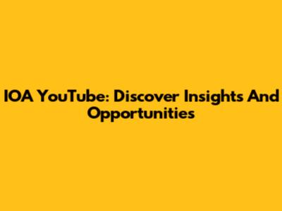 IOA YouTube: Discover Insights And Opportunities