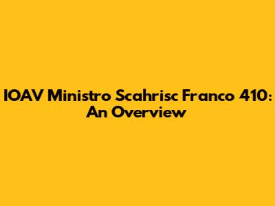 IOAV Ministro Scahrisc Franco 410: An Overview