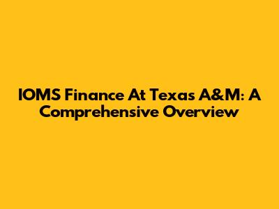IOMS Finance At Texas A&M: A Comprehensive Overview
