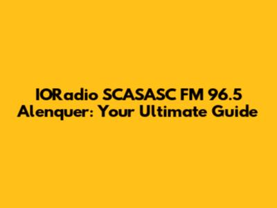 IORadio SCASASC FM 96.5 Alenquer: Your Ultimate Guide