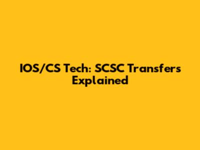 IOS/CS Tech: SCSC Transfers Explained