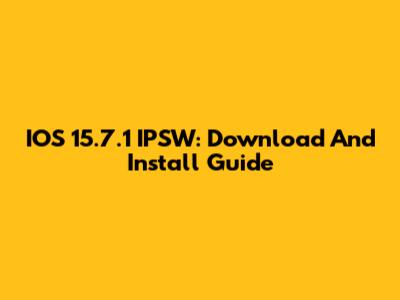 IOS 15.7.1 IPSW: Download And Install Guide