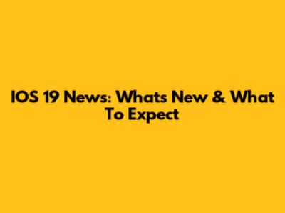 IOS 19 News: What's New & What To Expect
