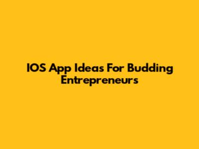 IOS App Ideas For Budding Entrepreneurs
