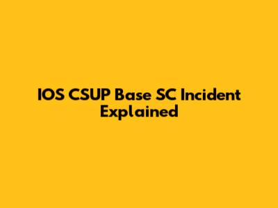 IOS CSUP Base SC Incident Explained