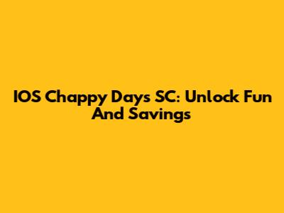 IOS Chappy Days SC: Unlock Fun And Savings