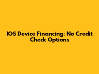 IOS Device Financing: No Credit Check Options