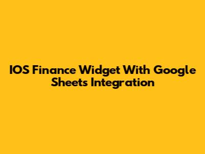 IOS Finance Widget With Google Sheets Integration