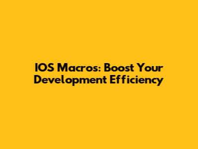 IOS Macros: Boost Your Development Efficiency