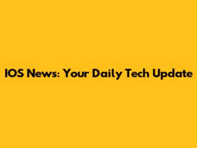 IOS News: Your Daily Tech Update