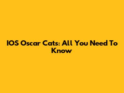 IOS Oscar Cats: All You Need To Know