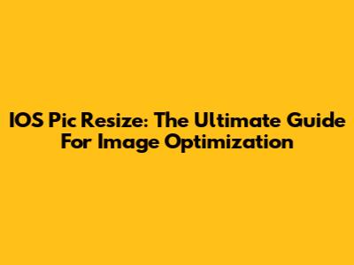 IOS Pic Resize: The Ultimate Guide For Image Optimization