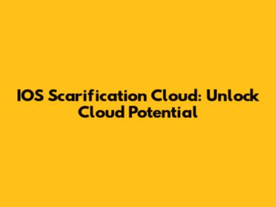 IOS Scarification Cloud: Unlock Cloud Potential