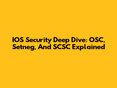 IOS Security Deep Dive: OSC, Setneg, And SCSC Explained