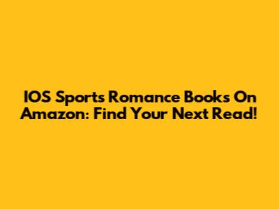 IOS Sports Romance Books On Amazon: Find Your Next Read!