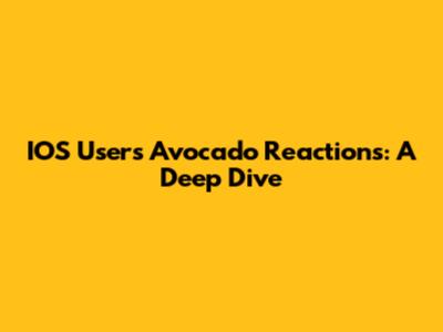 IOS Users' Avocado Reactions: A Deep Dive