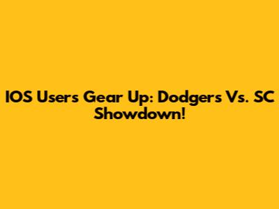 IOS Users Gear Up: Dodgers Vs. SC Showdown!