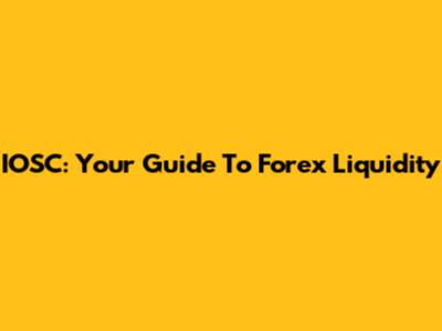 IOSC: Your Guide To Forex Liquidity