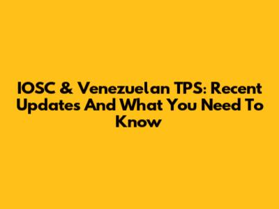IOSC & Venezuelan TPS: Recent Updates And What You Need To Know