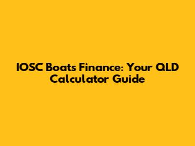 IOSC Boats Finance: Your QLD Calculator Guide