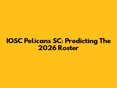 IOSC Pelicans SC: Predicting The 2026 Roster
