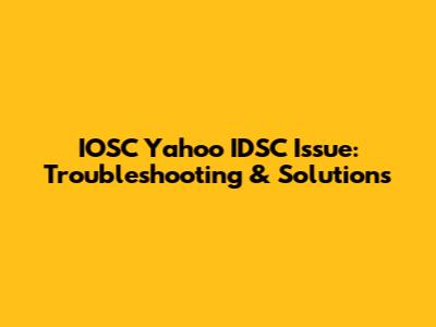 IOSC Yahoo IDSC Issue: Troubleshooting & Solutions