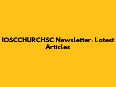 IOSCCHURCHSC Newsletter: Latest Articles