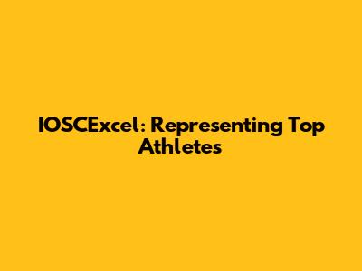 IOSCExcel: Representing Top Athletes