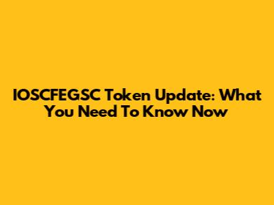 IOSCFEGSC Token Update: What You Need To Know Now