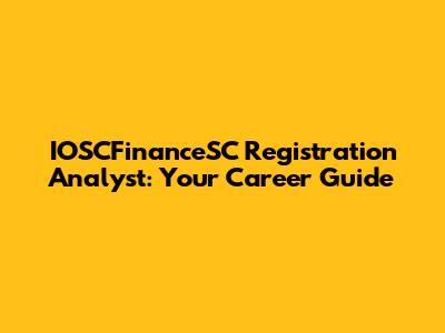 IOSCFinanceSC Registration Analyst: Your Career Guide