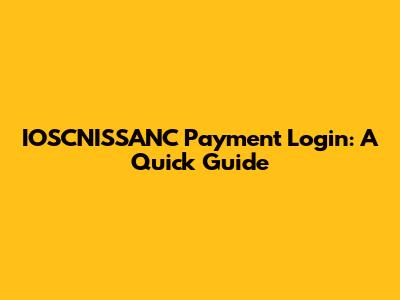 IOSCNISSANC Payment Login: A Quick Guide