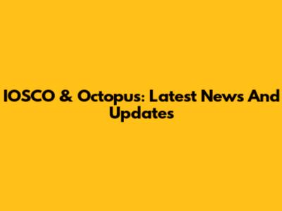 IOSCO & Octopus: Latest News And Updates